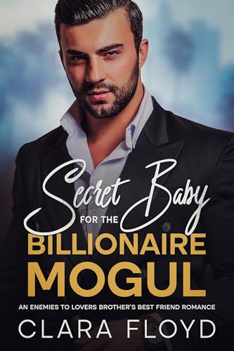 Cover of Secret Baby for the Billionaire Mogul: An Enemies to Lovers Brother’s Best Friend Romance