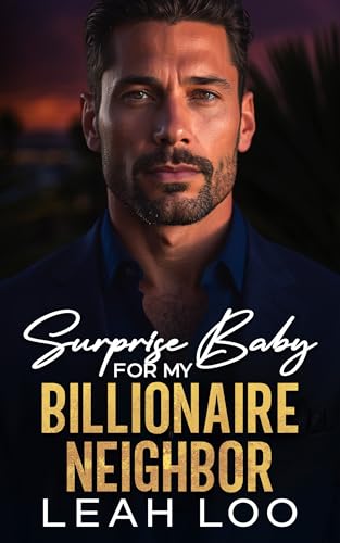 Cover of Surprise Baby For My Billionaire Neighbor: A Brother’s Best Friend Enemies To Lovers Romance