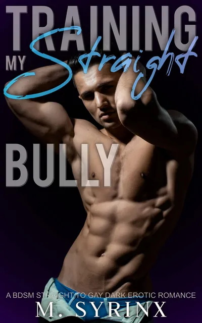 Cover of Training my Straight Bully: A BDSM Straight to Gay Dark Erotic Romance