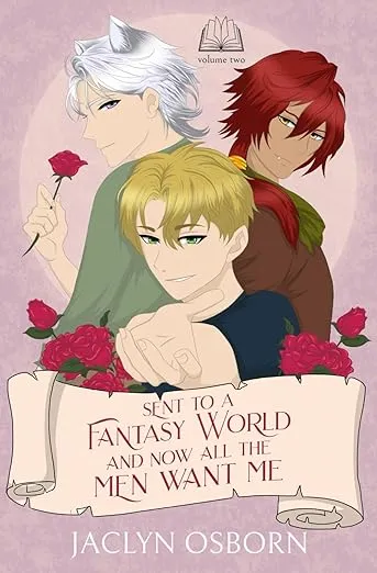 Cover of Sent to a Fantasy World and Now All the Men Want Me: Volume 2