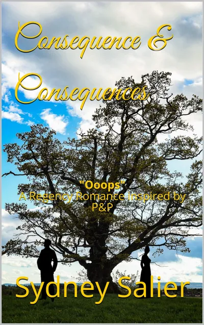 Cover of Consequence & Consequences: "Ooops" A Regency Romance inspired by P&P