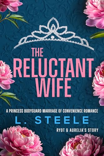 Cover of The Reluctant Wife: A Bodyguard - Princess Marriage of Convenience Romance