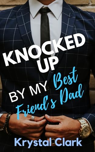 Cover of Knocked Up by My Best Friend's Dad: A Forbidden Age Gap Pregnancy Romance Older Man Younger Woman Spicy Romance