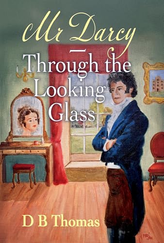 Cover of Mr Darcy - Through the Looking Glass