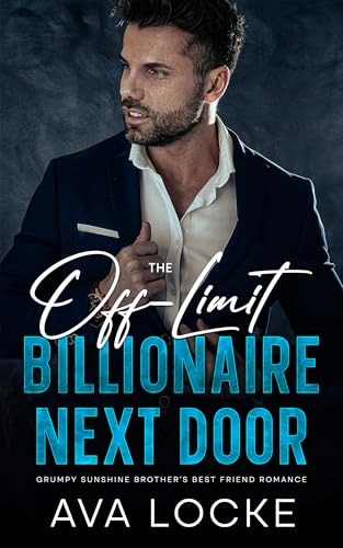 Cover of The Off-Limit Billionaire Next Door: A Grumpy Sunshine Brother's Best Friend Romance