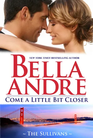 Cover of Come A Little Bit Closer (San Francisco Sullivans, #7; The Sullivans, #7)