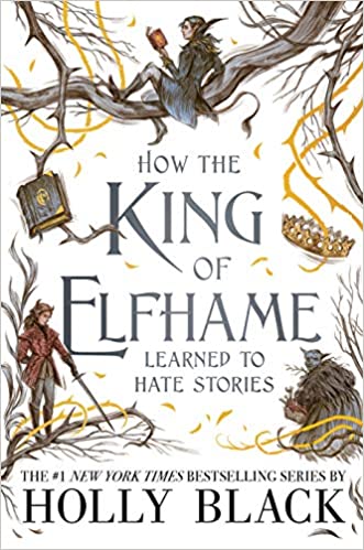 Cover of How the King of Elfhame Learned to Hate Stories