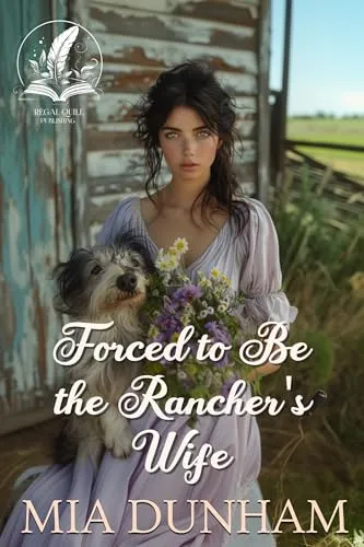 Cover of Forced to Be the Rancher's Wife: A Historical Western Romance Novel