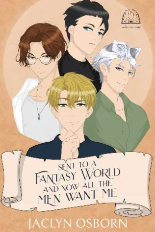 Cover of Sent to a Fantasy World and Now All the Men Want Me: Volume 1