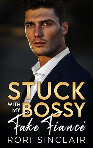 Cover of Stuck with My Bossy Fake Fiancé: An Off-Limits Brother’s Best Friend Enemies to Lovers Romance
