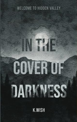 Cover of In the Cover of Darkness: Welcome to Hidden Valley - A Small Town Romantic Suspense