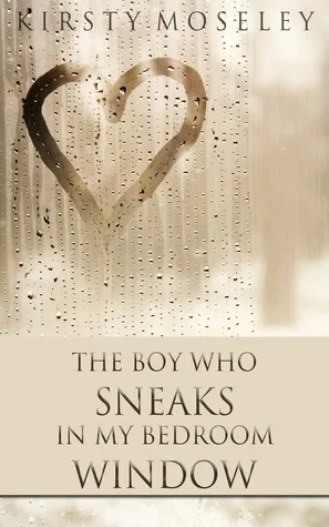 Cover of The Boy Who Sneaks in My Bedroom Window (The Boy Who Sneaks in My Bedroom Window, #1)