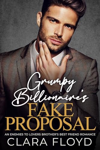 Cover of Grumpy Billionaire’s Fake Proposal: An enemies to lovers brother’s best friend romance