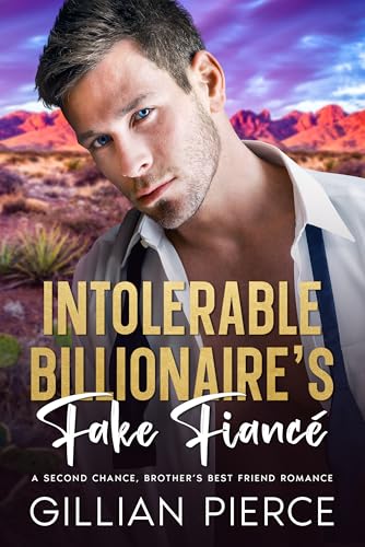 Cover of INTOLERABLE BILLIONAIRE'S FAKE FIANCE: A SECOND CHANCE, BROTHER'S BEST FRIEND ROMANCE