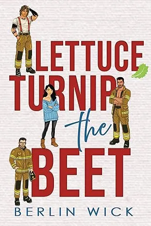 Cover of Lettuce Turnip the Beet: A Firefighter reverse harem